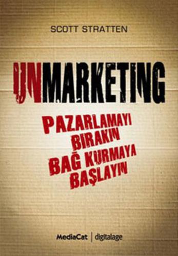 Unmarketing Pazarlamayı Bırakın Bağ Kurmaya Başlayın