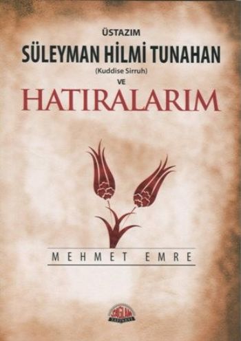 Üstazım Süleyman Hilmi Tunahan (Kuddise Sirruh) ve Hatıralarım