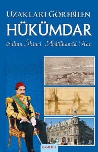 Uzakları Görebilen Hükümdar / Sultan İkinci Abdülhamid Han -1