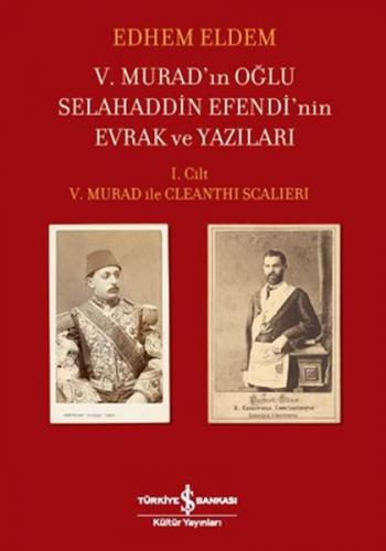 V.Murad'ın Oğlu Selahaddin Efendi'nin Evrak ve Yazıları I.Cilt V.Murad