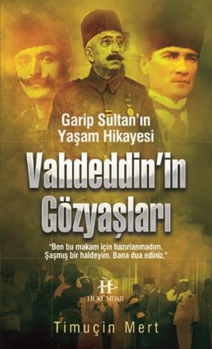 Vahdeddin’in Gözyaşları Garip Sultan Yaşam Hikayesi