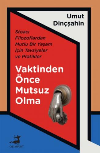 Vaktinden Önce Mutsuz Olma - Stoacı Filozoflardan Mutlu Bir Yaşam İçin