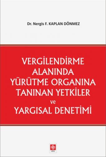 Vergilendirme Alanında Yürütme Organına Tanınan Yetkiler ve Yargısal D