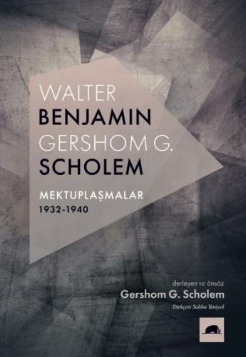 Walter Benjamin - Gershom Scholem Mektuplaşmalar (1932-1940)