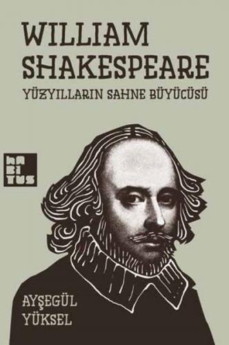 William Shakespeare - Yüzyılların Sahne Büyücüsü