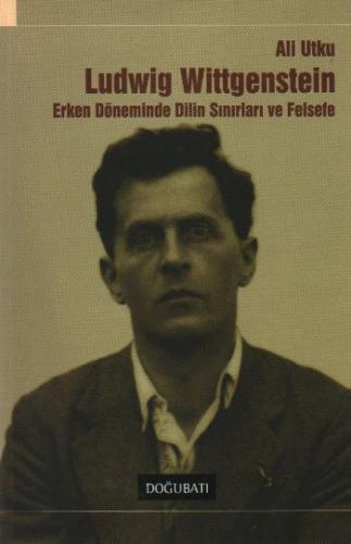 Wittgenstein Erken Döneminde Dilin Sınırları ve Felsefe