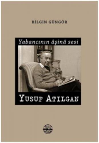 Yabancının Aşina Sesi Yusuf Atılgan