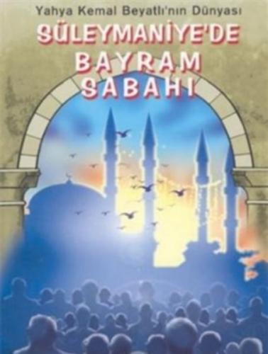 Yahya Kemal Beyatlı'nın Dünyası - Süleymaniye'de Bayram Sabahı