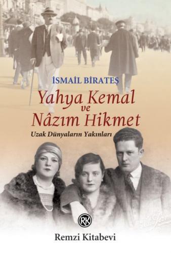 Yahya Kemal ve Nâzım Hikmet - Uzak Dünyaların Yakınları