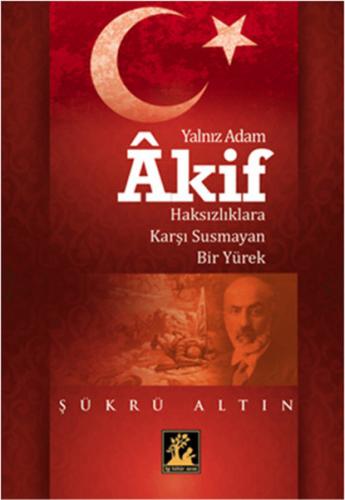 Yalnız Adam Akif Haksızlıklara Karşı Susmayan Bir Yürek