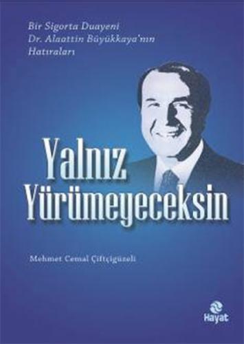 Yalnız Yürümeyeceksin Bir Sigorta Duayeni Dr.Alaattin Büyükkaya'nın Ha