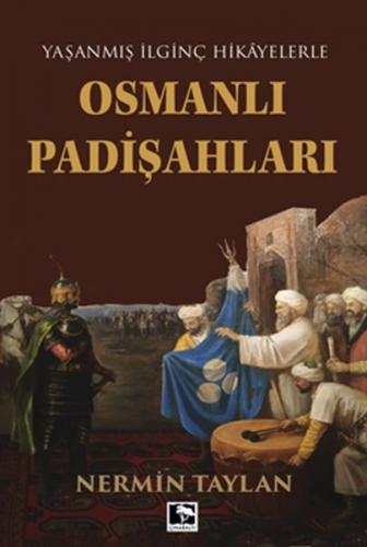 Yaşanmış İlginç Hikayelerle - Osmanlı Padişahları