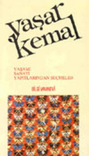 Yaşar Kemal Yaşamı, Sanatı, Yapıtlarından Seçmeler