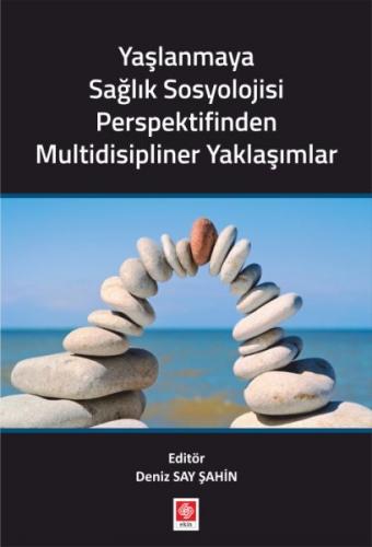 Yaşlanmaya Sağlık Sosyolojisi Perspektifinden Multidisipliner Yaklaşım