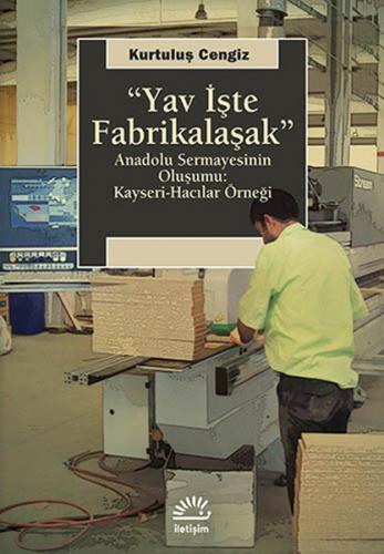 Yav İşte Fabrikalaşak Anadolu Sermayesinin Oluşumu: Kayseri-Hacılar Ör