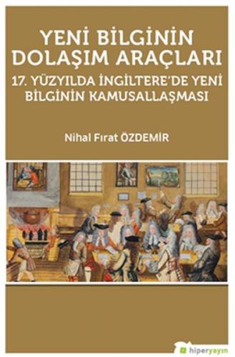 Yeni Bilginin Dolaşım Araçları 17. Yüzyılda İngiltere’de Yeni Bilginin