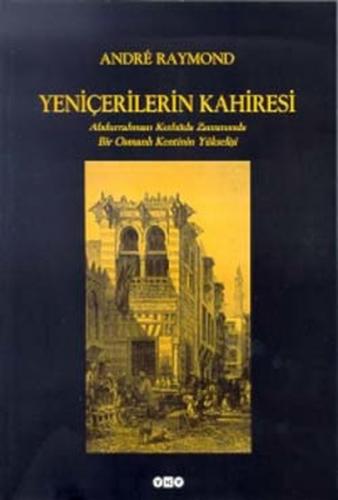 Yeniçerilerin Kahiresi Abdurrahman Kethüda Zamanında Bir Osmanlı Kenti