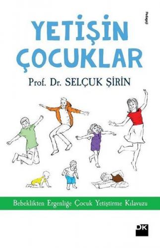 Yetişin Çoçuklar - Bebeklikten Ergenliğe Çocuk Yetiştirme Kılavuzu