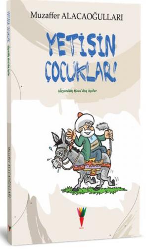 Yetişin Çocuklar! Nasreddin Hoca'dan İnciler