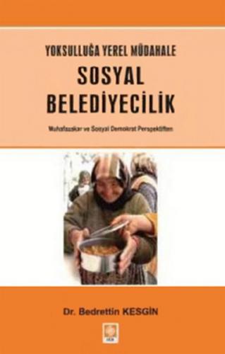 Yoksulluğa Yerel Müdahale Sosyal Belediyecilik Muhafazakar ve Sosyal D