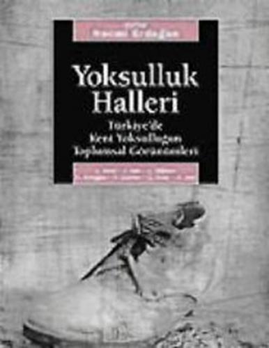 Yoksulluk Halleri / Türkiye'de Kent Yoksulluğun Toplumsal Görünümleri