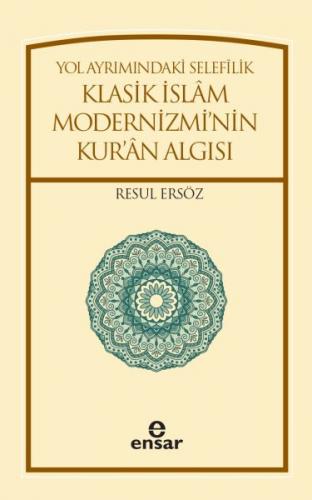 Yol Ayrımındaki Selefilik Klasik İslam Modernizmi'nin Kur'an Algısı