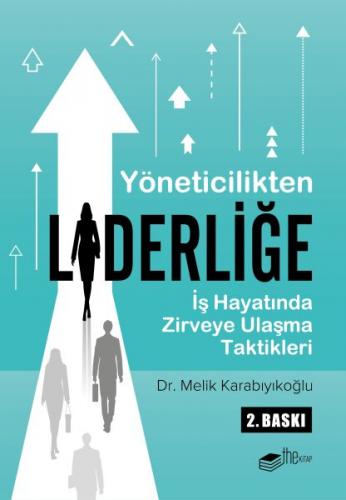 Yöneticilikten Liderliğe - İş Hayatında Zirveye Ulaşma Taktikleri