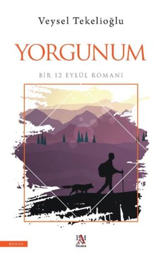 Yorgunum ;Bir 12 Eylül Romanı