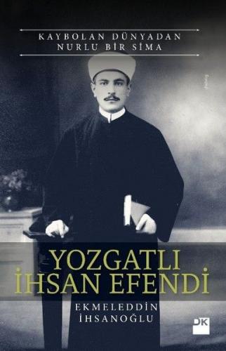 Yozgatlı İhsan Efendi-Kaybolan Dünyadan Nurlu Bir Sima