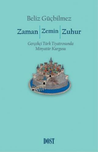 Zaman / Zemin / Zuhur: Gerçekçi Türk Tiyatrosunda Minyatür Kurgusu