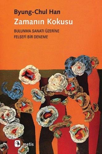 Zamanın Kokusu-Bulunma Sanatı Üzerine Felsefi Bir Deneme