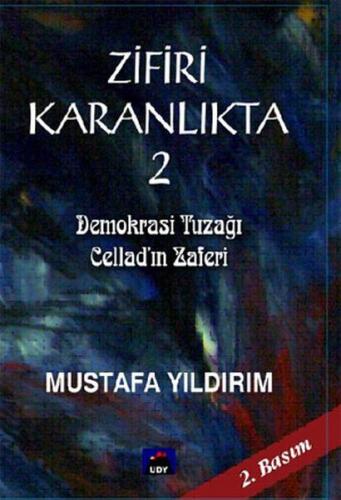 Zifiri Karanlıkta Cilt 2 - Demokrasi Tuzağı Cellad'ın Zaferi