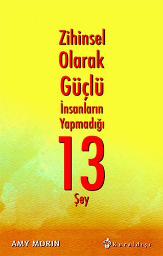 Zihinsel Olarak Güçlü İnsanların Yapmadığı 13 Şey