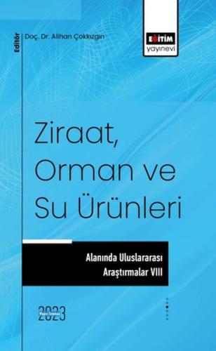 Ziraat, Orman ve Su Ürünleri Alanında Uluslararası Araştırmalar VIII