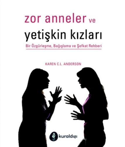 Zor Anneler ve Yetişkin Kızları - Bir Özgürleşme, Bağışlama ve Şefkat 