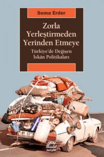 Zorla Yerleştirmeden Yerinden Etmeye Türkiyede Değişen İskan Politikal