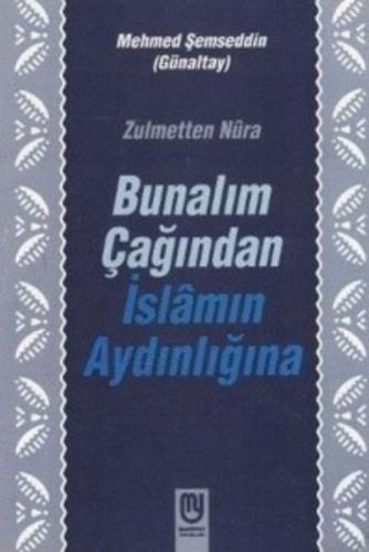 Zulmetten Nura Bunalım Çağından İslamın Aydınlığına